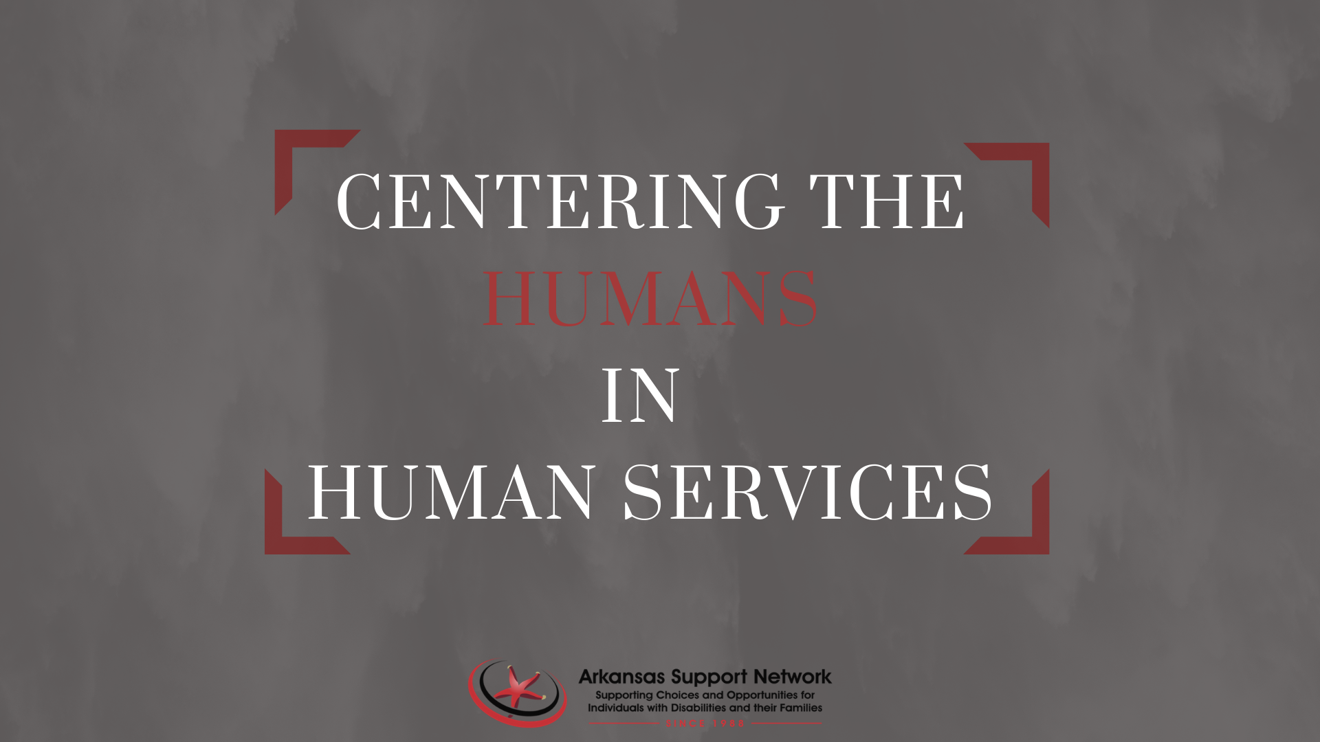 Centering the Humans in Human Services by Arkansas Support Network