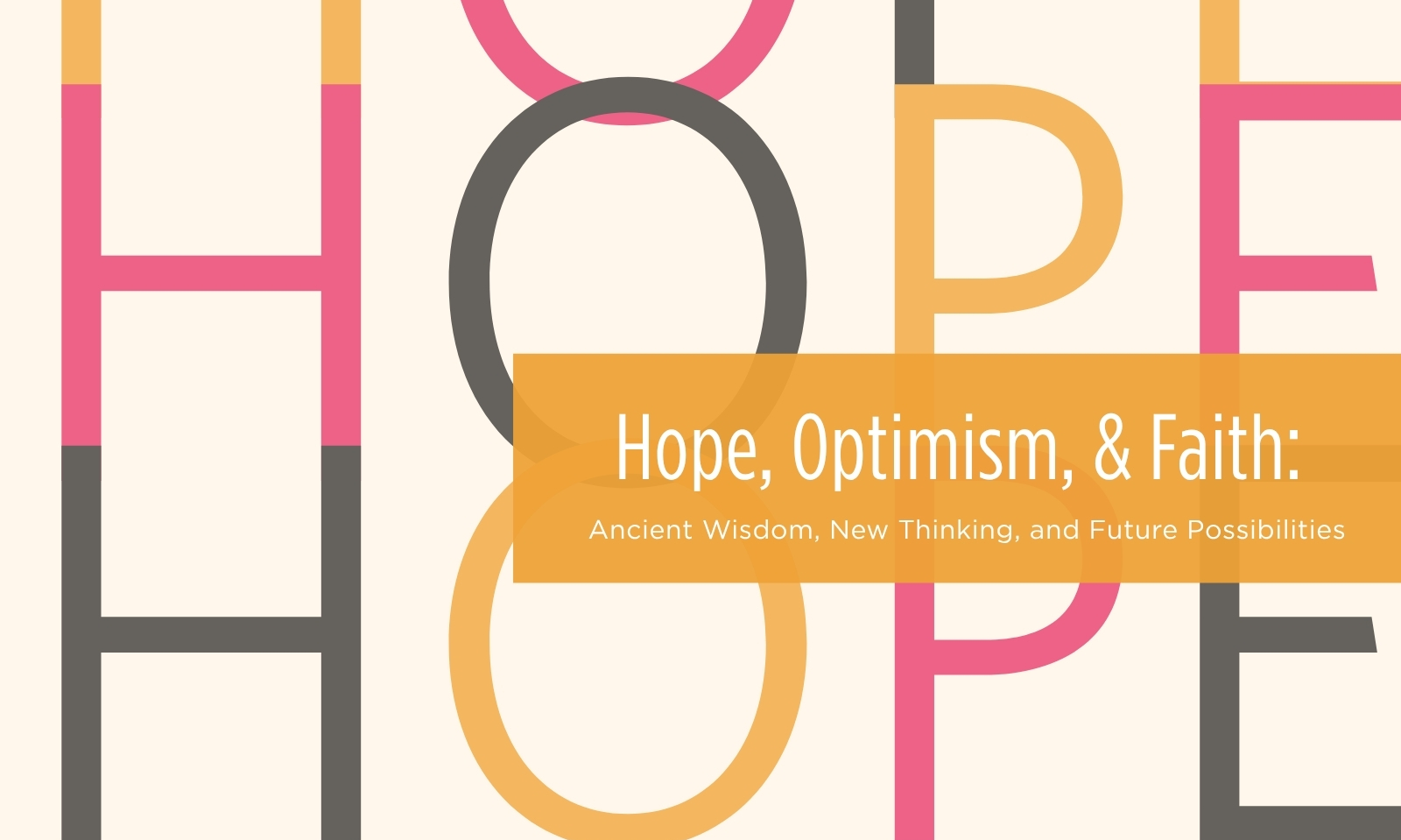 Hope, Optimism, & Faith: Ancient Wisdom, New Thinking, and Future Possibilities background image