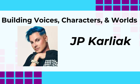Building Voices, Characters, and Worlds with JP Karliak  background image