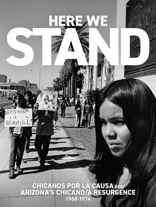 Here We Stand Chicanos Por La Causa and Arizona's Chicano/a Resurgence 19681974 by Chicanos Here We Stand Chicanos Por La Causa and Arizona's Chicano/a Resurgence 19681974 by Chicanos