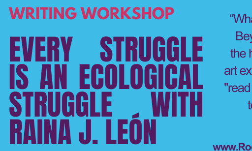 Every Struggle Is An Ecological Struggle:  Towards A Radical Arts Practice Through Ekphrasis with Raina J. León background image